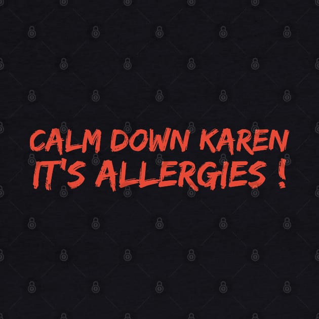 Calm Down Karen Its Allergies by DragonTees